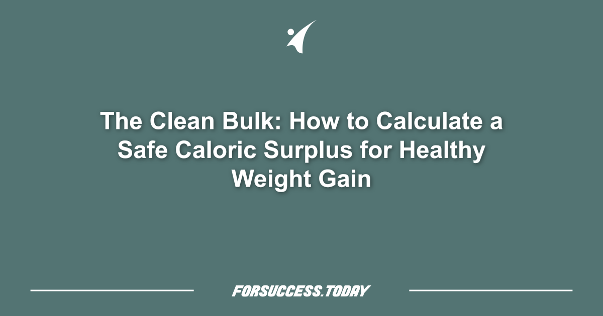 The Clean Bulk: How to Calculate a Safe Caloric Surplus for Healthy Weight Gain