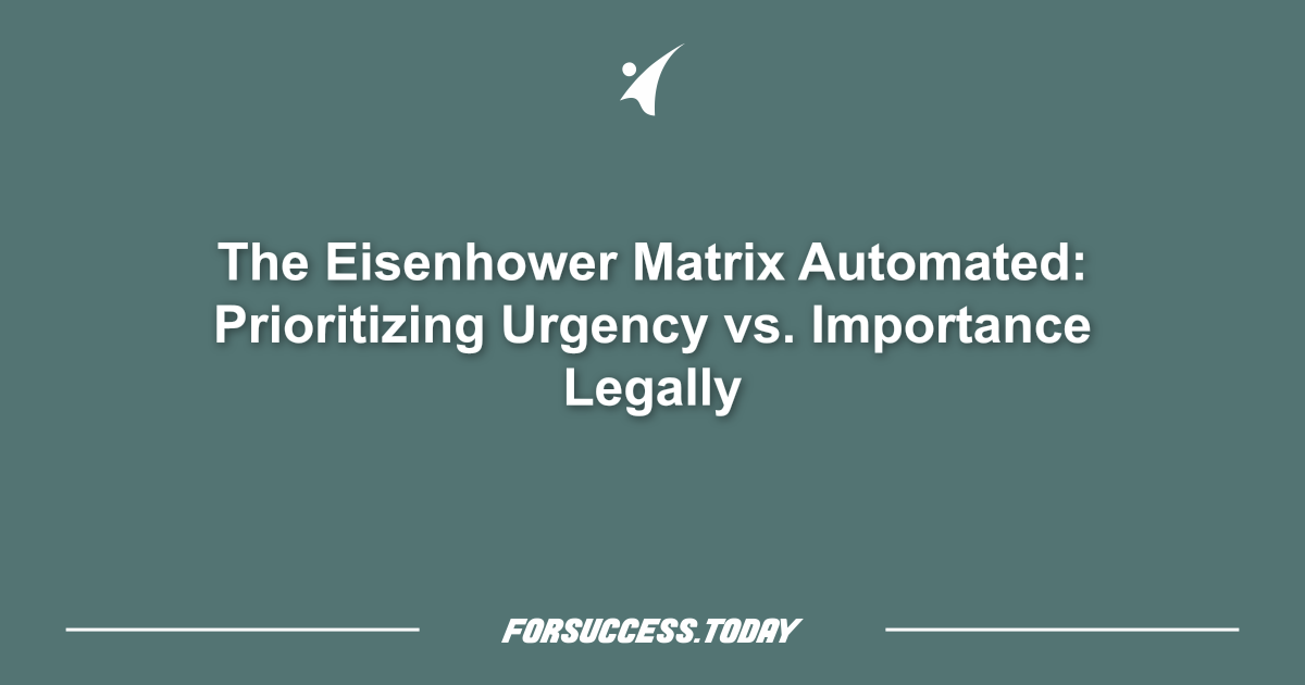The Eisenhower Matrix Automated: Prioritizing Urgency vs. Importance Legally