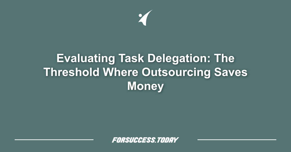 Evaluating Task Delegation: The Threshold Where Outsourcing Saves Money