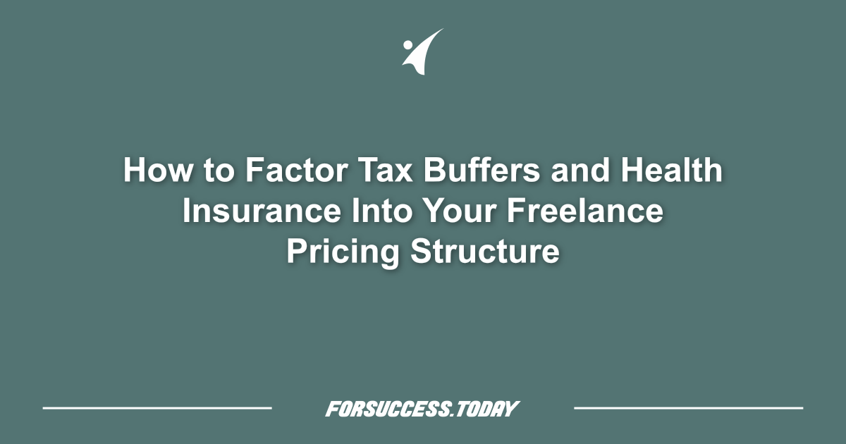 How to Factor Tax Buffers and Health Insurance Into Your Freelance Pricing Structure