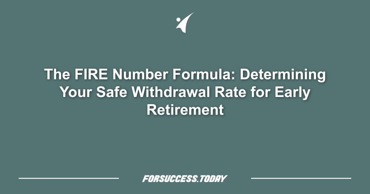 The FIRE Number Formula: Determining Your Safe Withdrawal Rate for Early Retirement