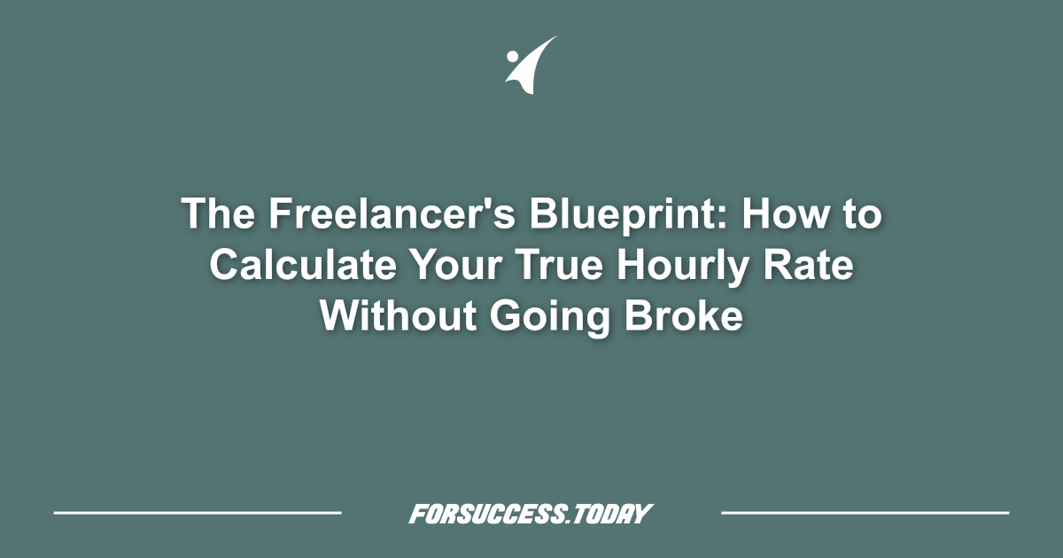 The Freelancer's Blueprint: How to Calculate Your True Hourly Rate Without Going Broke