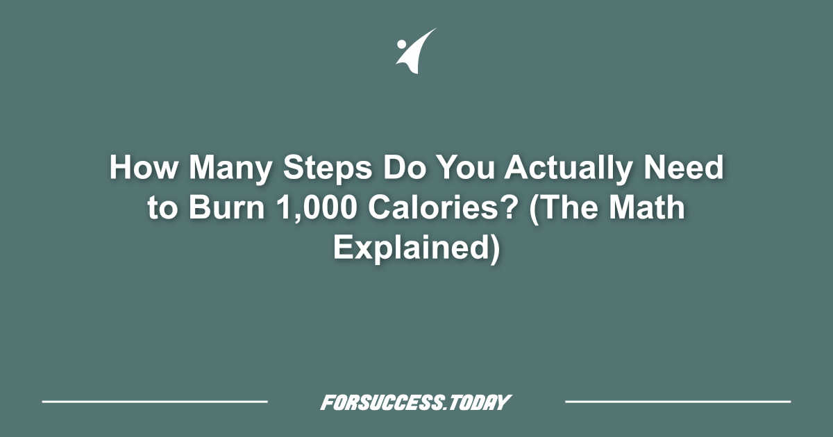 How Many Steps Do You Actually Need to Burn 1,000 Calories? (The Math Explained)
