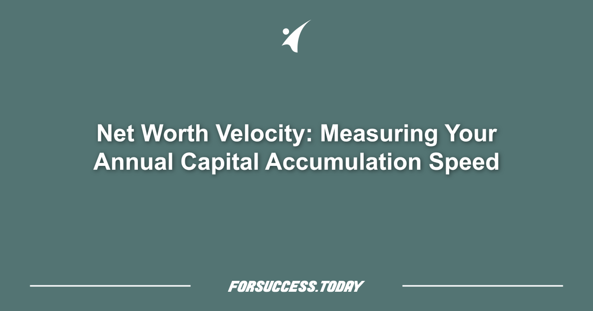 Net Worth Velocity: Measuring Your Annual Capital Accumulation Speed