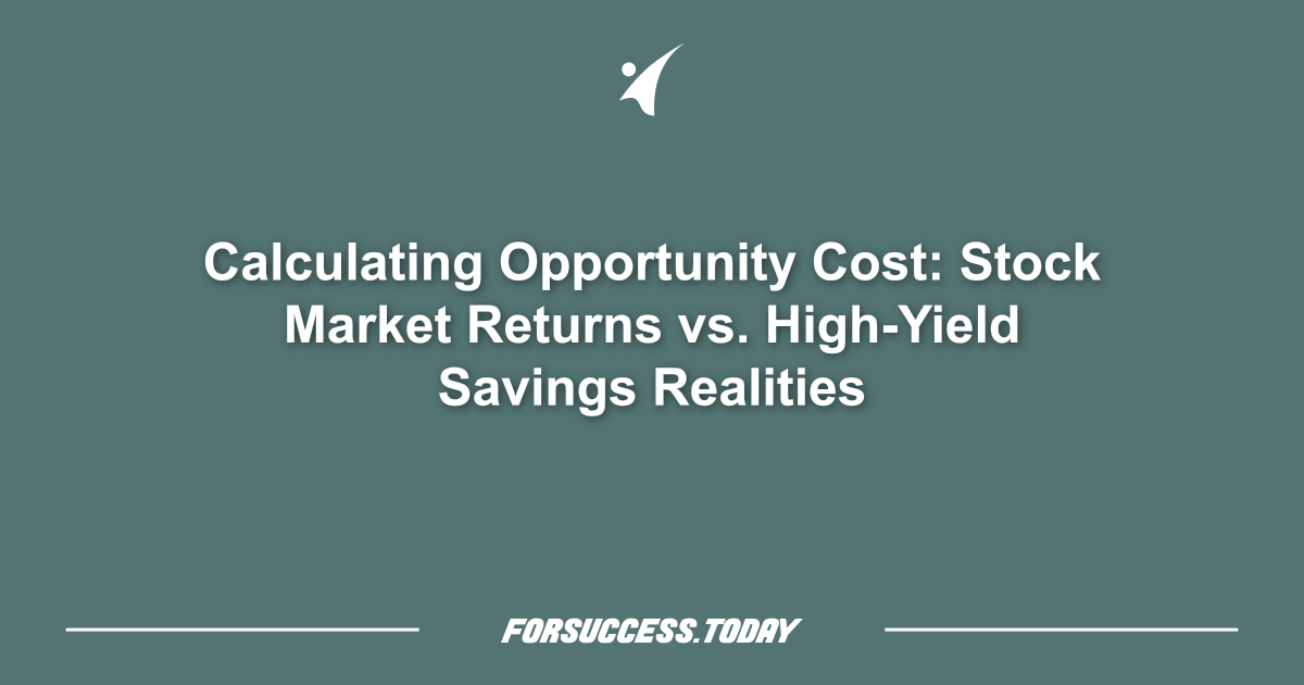 Calculating Opportunity Cost: Stock Market Returns vs. High-Yield Savings Realities