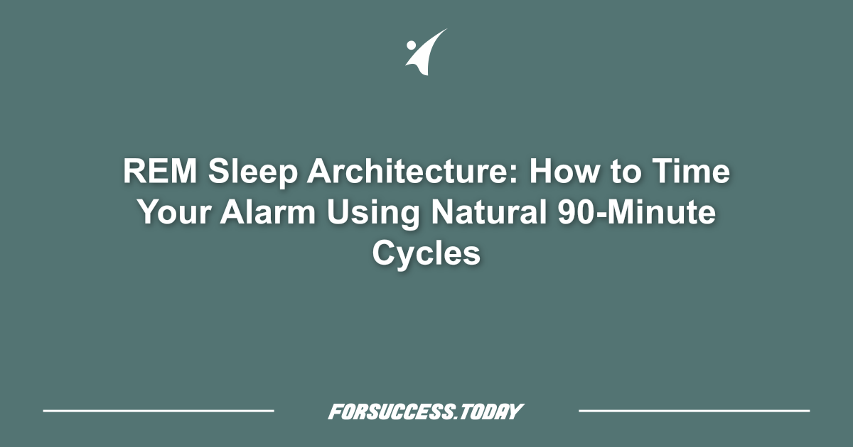 REM Sleep Architecture: How to Time Your Alarm Using Natural 90-Minute Cycles