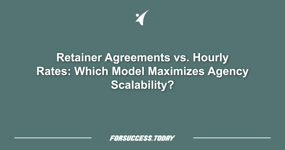 Retainer Agreements vs. Hourly Rates: Which Model Maximizes Agency Scalability?