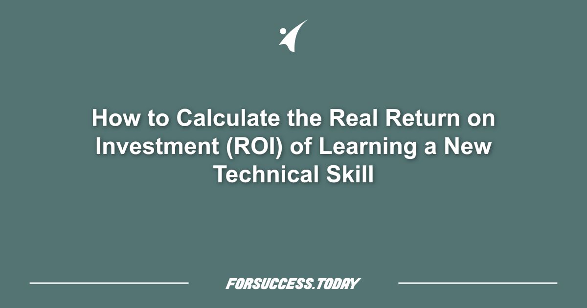 How to Calculate the Real Return on Investment (ROI) of Learning a New Technical Skill