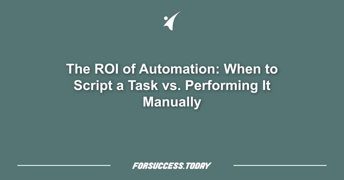 The ROI of Automation: When to Script a Task vs. Performing It Manually