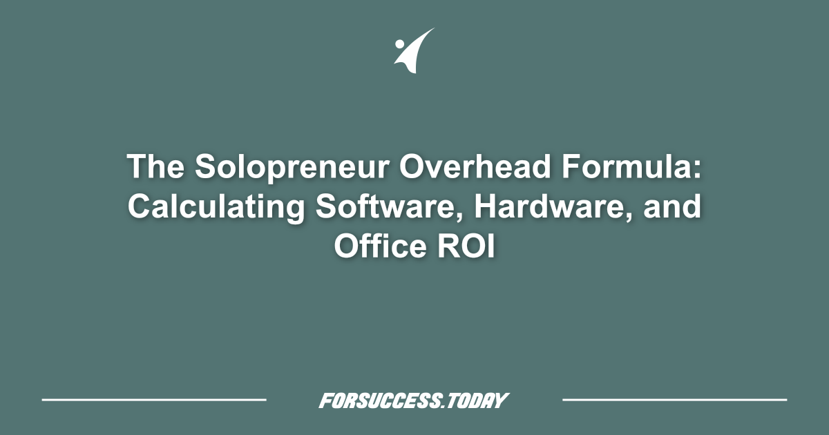 The Solopreneur Overhead Formula: Calculating Software, Hardware, and Office ROI