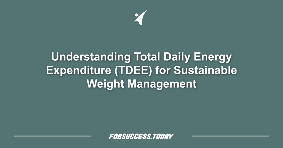 Understanding Total Daily Energy Expenditure (TDEE) for Sustainable Weight Management