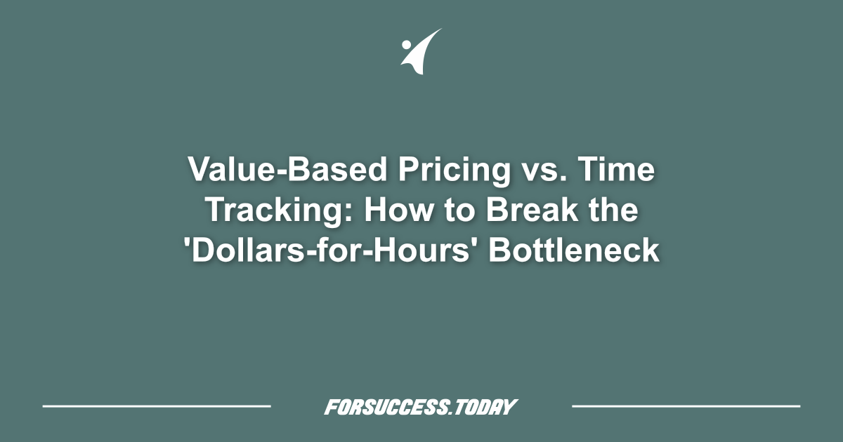 Value-Based Pricing vs. Time Tracking: How to Break the 'Dollars-for-Hours' Bottleneck