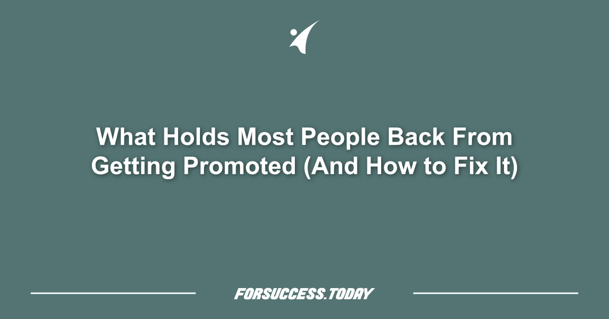 What Holds Most People Back From Getting Promoted (And How to Fix It)